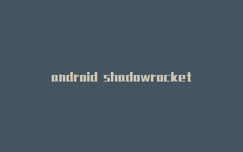 android shadowrocket