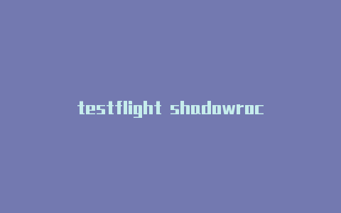 testflight shadowrocket