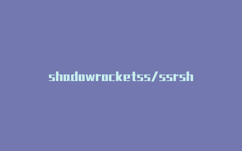 shadowrocketss/ssrshadowrocket�
