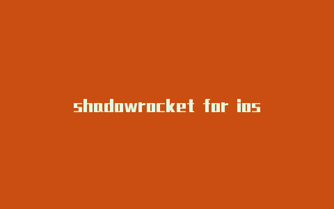 shadowrocket for ios-Shadowrocket(小火箭)