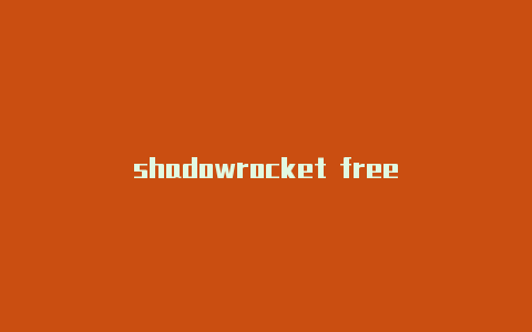 shadowrocket free-Shadowrocket(小火箭)