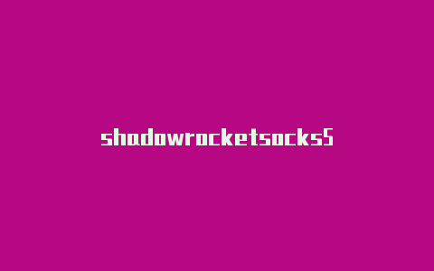 shadowrocketsocks5-Shadowrocket(小火箭)