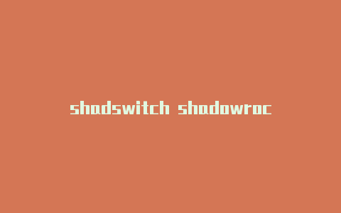 shadswitch shadowrocketowrocker小火箭重置-Shadowrocket(小火箭)