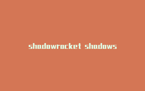 shadowrocket shadowsock-Shadowrocket(小火箭)
