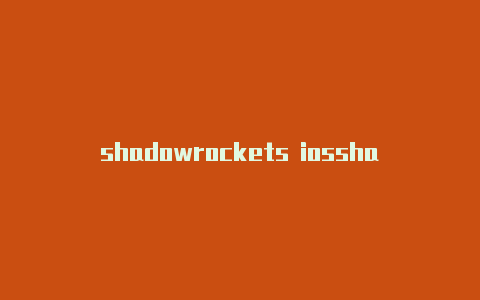 shadowrockets iosshadowrocked小火箭账号-Shadowrocket(小火箭)