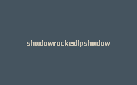 shadowrockedipshadowrocked节点a-Shadowrocket(小火箭)